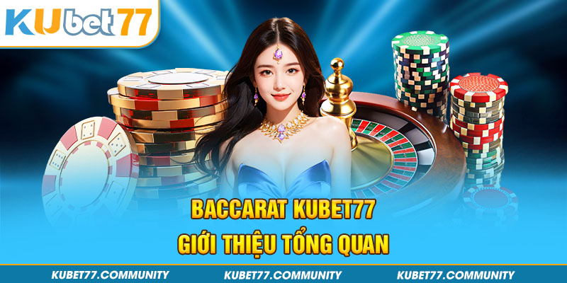 Baccarat Kubet77 - Giới thiệu tổng quan