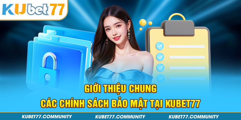 Giới thiệu chung các chính sách bảo mật tại Kubet77 