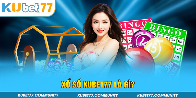 Xổ số Kubet77 là gì?