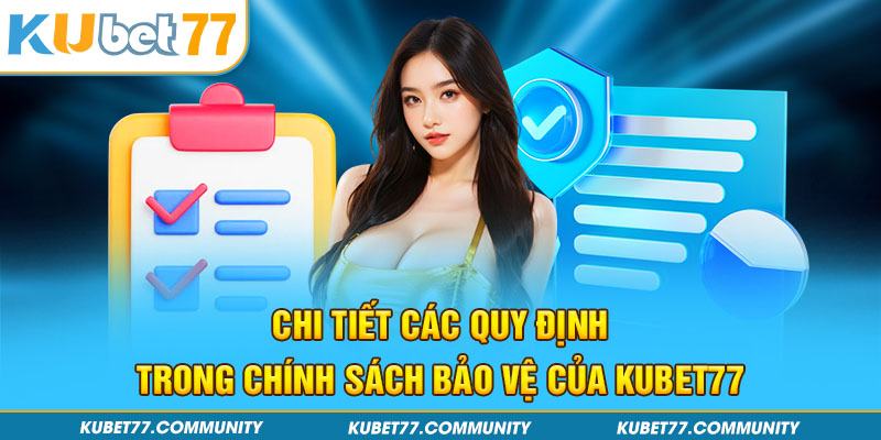 Chi tiết các quy định trong chính sách bảo vệ của Kubet77 