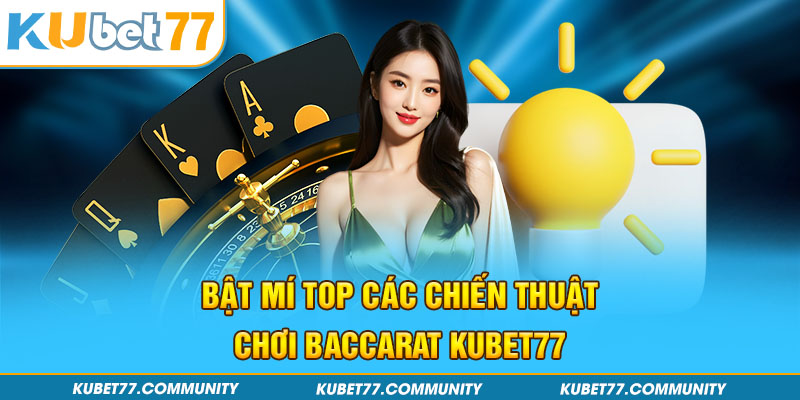 Bật mí top các chiến thuật chơi Baccarat Kubet77