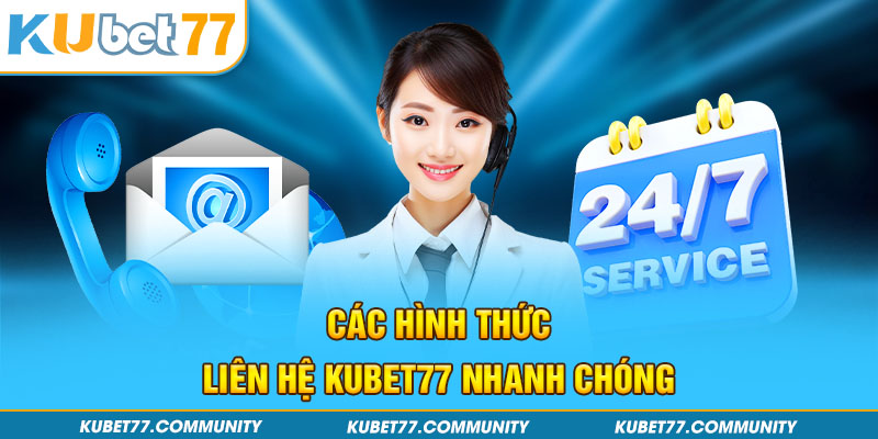 Các hình thức liên hệ Kubet77 nhanh chóng