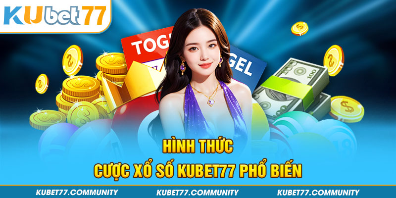 Hình thức cược xổ số Kubet77 phổ biến