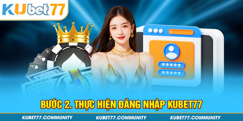 Bước 2. Thực hiện đăng nhập Kubet77