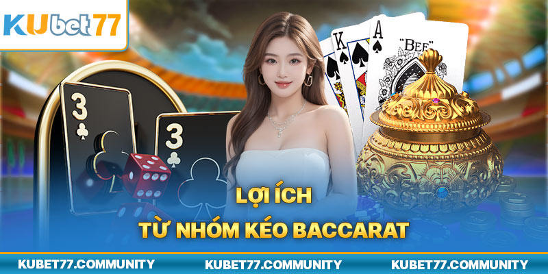 Lợi ích từ nhóm kéo Baccarat