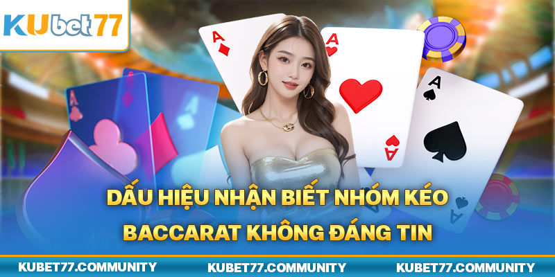 Dấu hiệu nhận biết nhóm kéo Baccarat không đáng tin