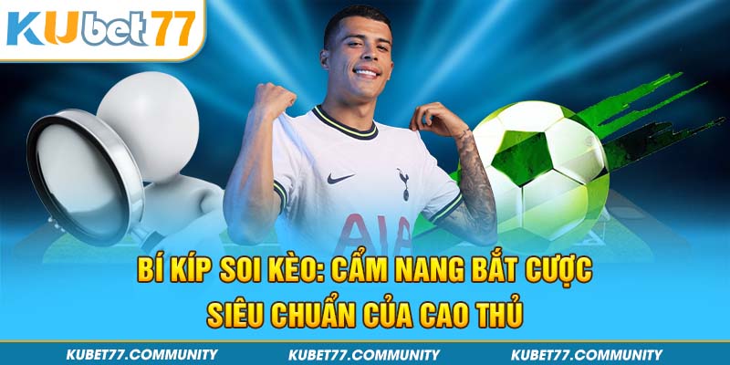 Bí Kíp Soi Kèo: Cẩm Nang Bắt Cược Siêu Chuẩn Của Cao Thủ