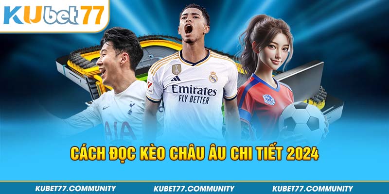 Cách đọc kèo Châu Âu chi tiết 2024