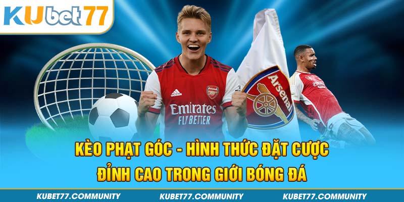 Kèo Phạt Góc - Hình Thức Đặt Cược Đỉnh Cao Trong Giới Bóng Đá