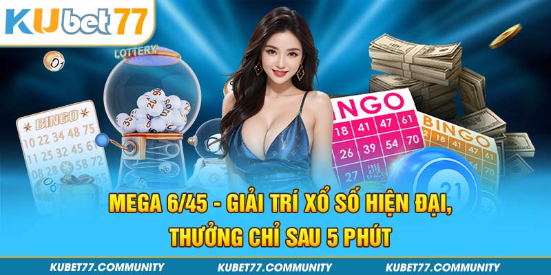 Mega 6/45 - Giải Trí Xổ Số Hiện Đại, Thưởng Chỉ Sau 5 Phút