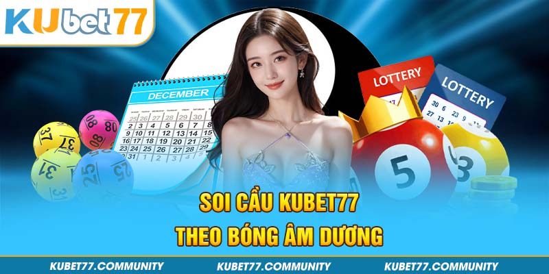 Soi cầu Kubet77 theo bóng âm dương 