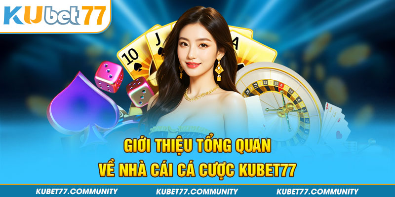 Giới thiệu tổng quan về nhà cái cá cược Kubet77