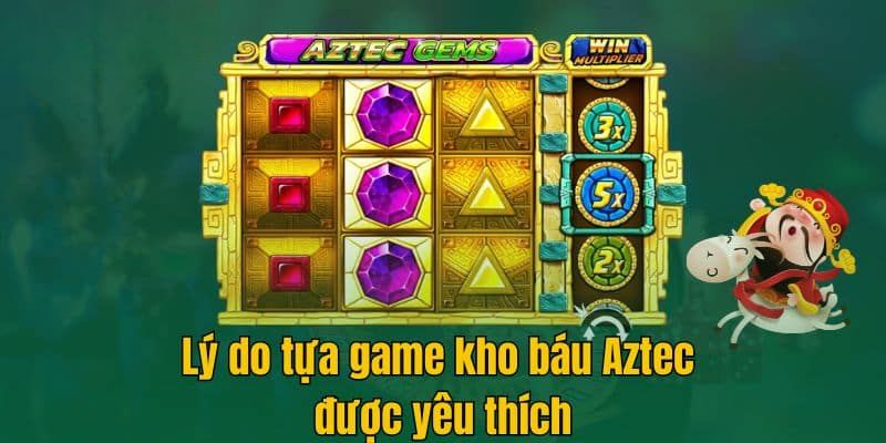 Lý do game Kho Báu Aztec thu hút đông người chơi